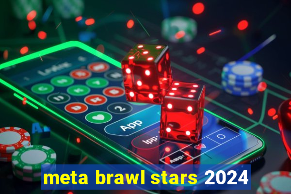 meta brawl stars 2024